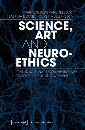 Science, Art and Neuroethics: Transdisciplinary Collaborations to Foster Public Engagement