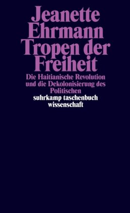 Tropen der Freiheit: Die Haitianische Revolution und die Dekolonisierung des Politischen