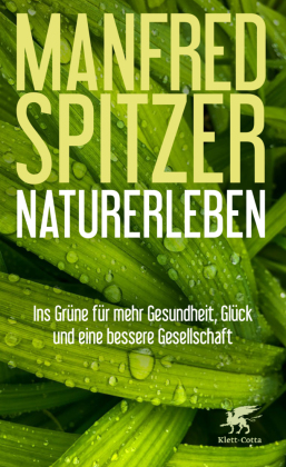 Naturerleben: Ins Grüne für mehr Gesundheit, Glück und eine bessere Gesellschaft