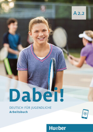 Dabei! - Deutsch für Jugendliche A2.2 - Arbeitsbuch: Deutsch für Jugendliche.Deutsch als Fremdsprache / Arbeitsbuch mit Audios online