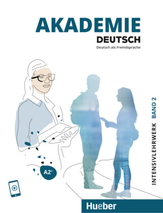 Akademie Deutsch A2+ Intensivlehrwerk mit Audios online Bd.2: Deutsch als Fremdsprache