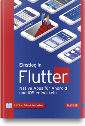 Einstieg in Flutter, m. 1 Buch, m. 1 E-Book: Native Apps für Android und iOS entwickeln. Extra: E-Book inside