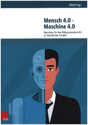 Mensch 4.0 - Maschine 4.0: Bausteine für den Religionsunterricht an beruflichen Schulen. Mit E-Book