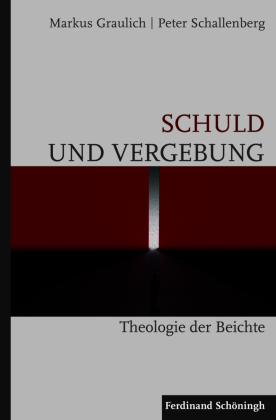 Schuld und Vergebung: Theologie der Beichte