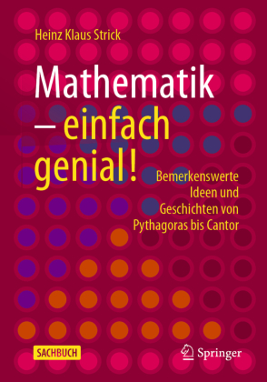 Mathematik - einfach genial!: Bemerkenswerte Ideen und Geschichten von Pythagoras bis Cantor. Sachbuch