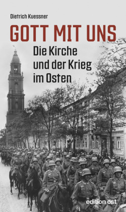 Gott mit uns: Die Kirche und der Krieg im Osten