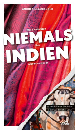 Was Sie dachten, NIEMALS über INDIEN wissen zu wollen: 55 verblüffende Einblicke in ein wunderliches Land