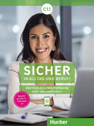 Sicher in Alltag und Beruf! C1.1 - Kursbuch + Arbeitsbuch: Deutsch als Zweitsprache