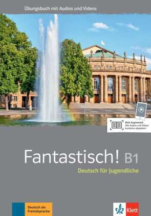 Fantastisch! B1 - Übungsbuch mit Audios und Videos: Deutsch für Jugendliche