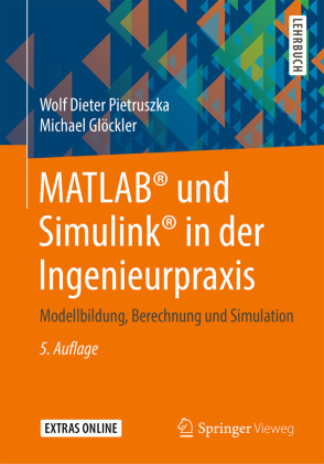 MATLAB® und Simulink® in der Ingenieurpraxis; .: Modellbildung, Berechnung und Simulation
