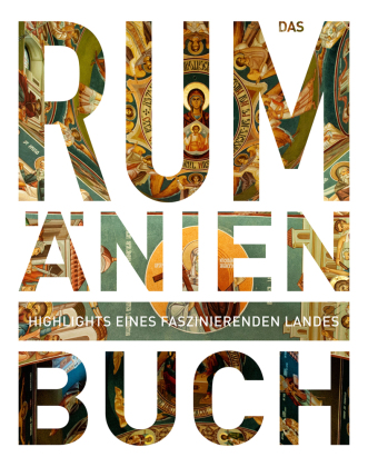 Rumänien. Das Buch: Highlights eines faszinierenden Landes