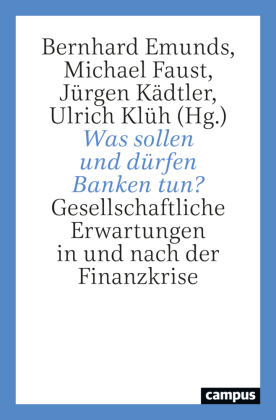 Was sollen und dürfen Banken tun?: Gesellschaftliche Erwartungen in und nach der Finanzkrise