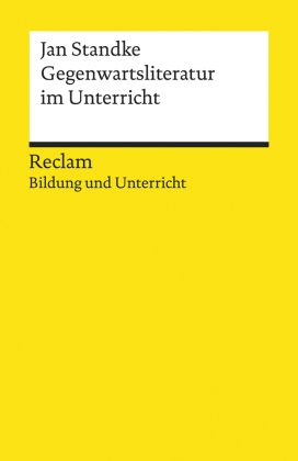 Gegenwartsliteratur im Unterricht. Reclam Bildung und Unterricht: Standke, Jan - Unterrichtsmaterialien; Impulse; - 14036
