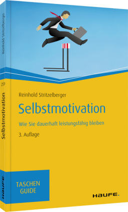 Selbstmotivation: Wie Sie dauerhaft leistungsfähig bleiben