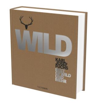 WILD: Best of Wild & mehr - Ausgezeichnet mit dem Deutschen Kochbuchpreis Silber 2020