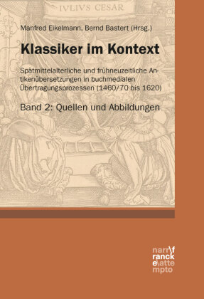Klassiker im Kontext 2: Quellen und Abbildungen: Spätmittelalterliche und frühneuzeitliche Antikenübersetzungen in buchmedialen Übertragungsprozessen (1460/70 bis 1620)