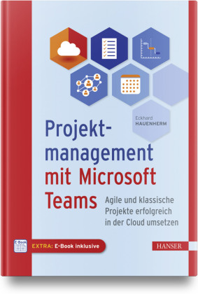Projektmanagement mit Microsoft Teams: Agile und klassische Projekte erfolgreich in der Cloud umsetzen