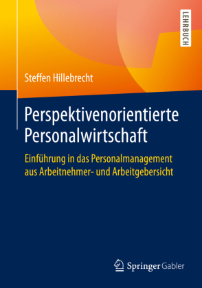 Perspektivenorientierte Personalwirtschaft: Einführung in das Personalmanagement aus Arbeitnehmer- und Arbeitgebersicht