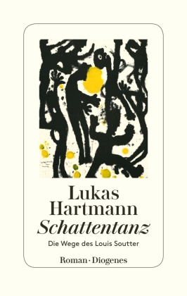Schattentanz: Die Wege des Louis Soutter. Roman