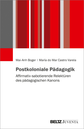Postkoloniale Pädagogik: Affirmativ-sabotierende Relektüren des pädagogischen Kanons