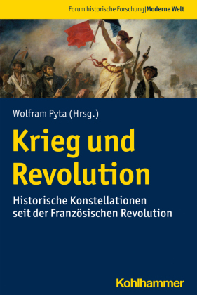 Krieg und Revolution: Historische Konstellationen seit der Französischen Revolution
