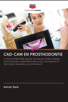 CAD-CAM EN PROSTHODONTIE: Le terme CAD/CAM signifie "Computer-Aided-Design and Computer-Aided Manufacturing" (conception et fabrication assistées par ordinateur)