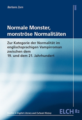 Normale Monster, monströse Normalitäten: Zur Kategorie der Normalität im englischsprachigen Vampirroman zwischen dem 19. und dem 21. Jahrhundert