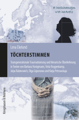 Töchterstimmen: Transgenerationale Traumatisierung und literarische Überlieferung in Texten von B. Honigmann, V. Roggenkamp, J. Rabinowich, O.Grjasnowa und K. Petrowskaja.