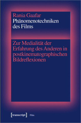 Phänomenotechniken des Films: Zur Medialität der Erfahrung des Anderen in postkinematographischen Bildreflexionen