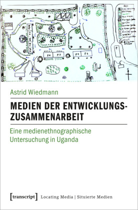 Medien der Entwicklungszusammenarbeit: Eine medienethnographische Untersuchung in Uganda