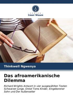 Das afroamerikanische Dilemma: Richard Wrights Antwort in vier ausgewählten Texten Schwarzer Junge, Onkel Toms Kinder, Eingeborener Sohn und Der Außenseiter