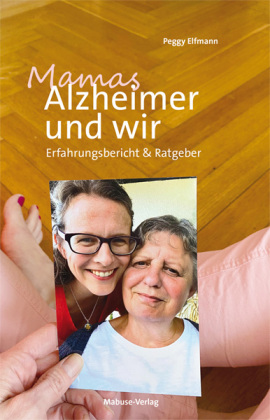 Mamas Alzheimer & wir: Erfahrungsbericht & Ratgeber