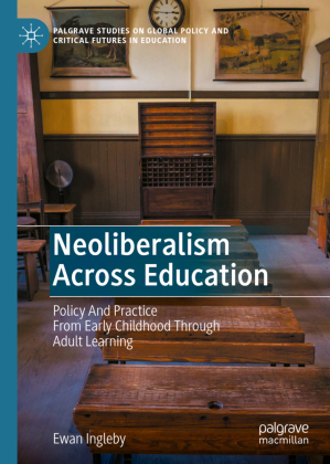 Neoliberalism Across Education: Policy And Practice From Early Childhood Through Adult Learning