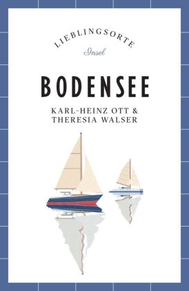 Bodensee Reiseführer LIEBLINGSORTE: Entdecken Sie das Lebensgefühl einer Region! | Mit vielen Insider-Tipps, farbigen Fotografien und ausklappbaren Karten