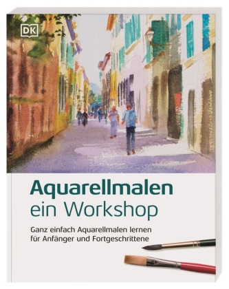 Aquarellmalen - ein Workshop: Ganz einfach Aquarellmalen lernen für Anfänger und Fortgeschrittene