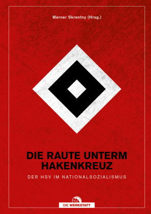 Die Raute unterm Hakenkreuz: Der HSV im Nationalsozialismus