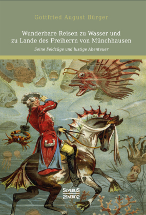 Wunderbare Reisen zu Wasser und zu Lande des Freiherrn von Münchhausen: Seine Feldzüge und lustige Abenteuer