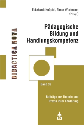 Pädagogische Bildung und Handlungskompetenz: Beiträge zur Theorie und Praxis ihrer Förderung