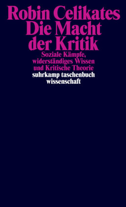 Die Macht der Kritik: Soziale Kämpfe, widerständiges Wissen und Kritische Theorie