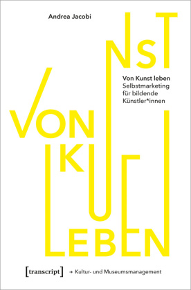 Von Kunst leben: Selbstmarketing für bildende Künstler_innen