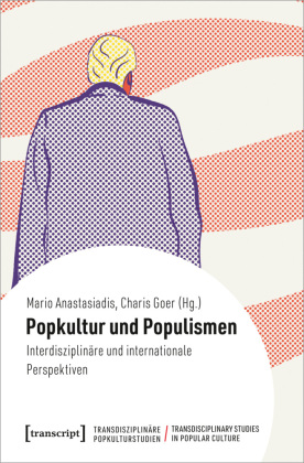 Popkultur und Populismen: Interdisziplinäre und internationale Perspektiven