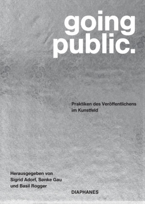 going public.: Praktiken des Veröffentlichens im Kunstfeld