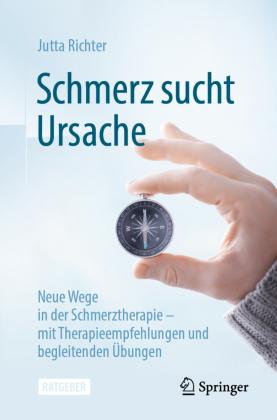 Schmerz sucht Ursache: Neue Wege in der Schmerztherapie - mit Therapieempfehlungen und begleitenden Übungen