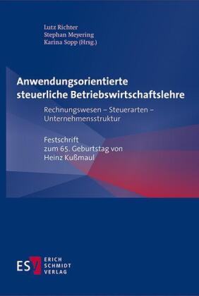 Anwendungsorientierte steuerliche Betriebswirtschaftslehre: Rechnungswesen - Steuerarten - Unternehmensstruktur -  - Festschrift zum 65. Geburtstag von Heinz Kußmaul