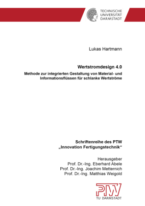 Wertstromdesign 4.0: Methode zur integrierten Gestaltung von Material- und Informationsflüssen für schlanke Wertströme. Dissertationsschrift