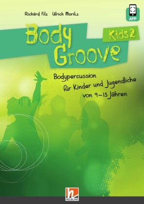 BodyGroove Kids 2, m. 1 Beilage: inkl. HELBLING Media App. Bodypercussion für Kinder und Jugendliche von 9-13 Jahren