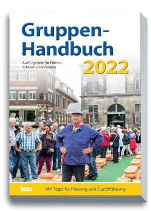 Gruppen-Handbuch 2022: Ausflugsziele für Firmen, Schulen und Vereine