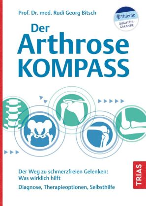 Der Arthrose-Kompass: Der Weg zu schmerzfreien Gelenken: Was wirklich hilft. Diagnose, Therapieoptionen, Selbsthilfe