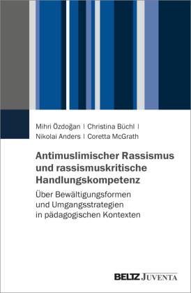 Antimuslimischer Rassismus und rassismuskritische Handlungskompetenz: Über Bewältigungsformen und Umgangsstrategien in pädagogischen Kontexten