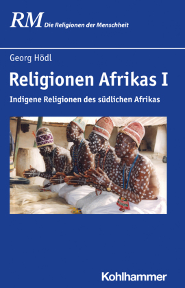 Religionen Afrikas I: Indigene Religionen des südlichen Afrikas